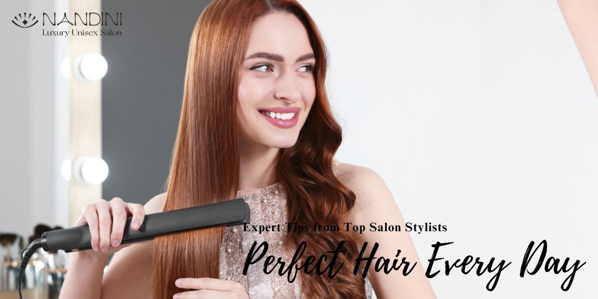 Expert Tips from Top Salon Stylists for Perfect Hair Every Day