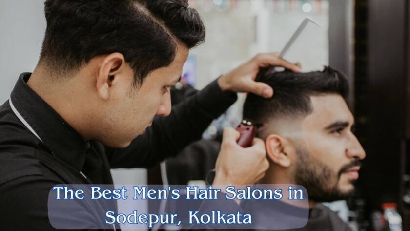 The Best Men's Hair Salons in Sodepur, Kolkata: