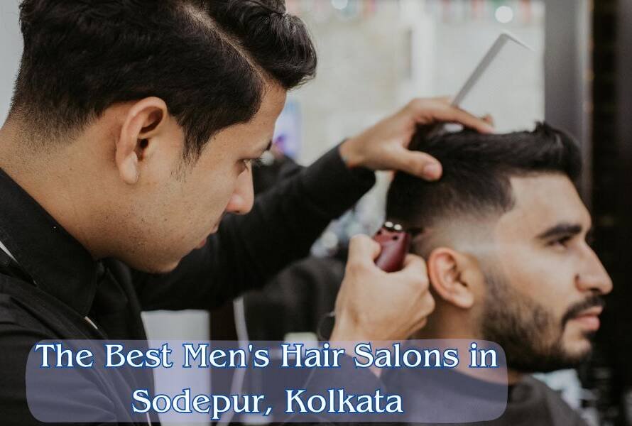 The Best Men's Hair Salons in Sodepur, Kolkata: