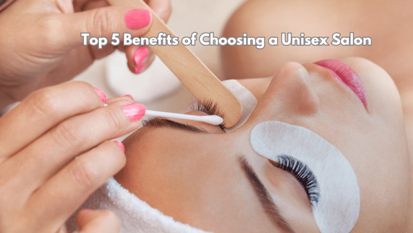 Top 5 Benefits of Choosing a Unisex Salon